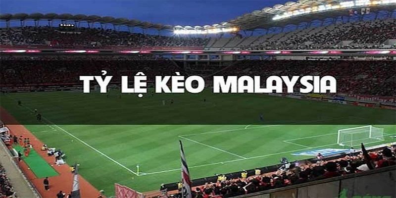 Kèo Malaysia là gì