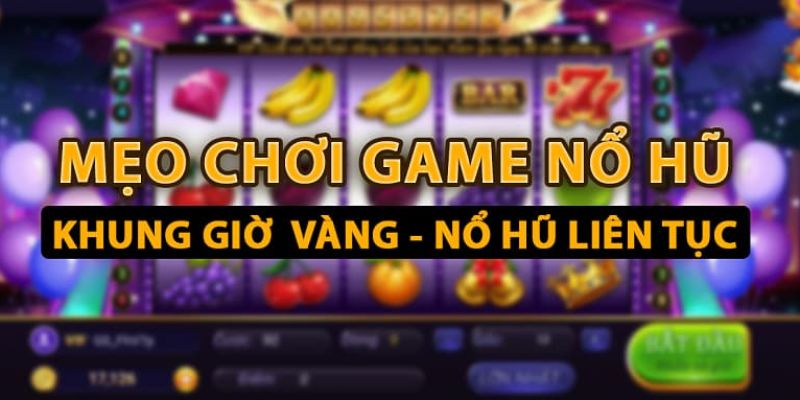 Tích cực quay tay vận may sẽ đến bất cứ lúc nào - kinh nghiệm chơi nổ hũ
